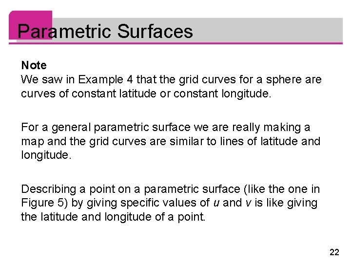 Parametric Surfaces Note We saw in Example 4 that the grid curves for a