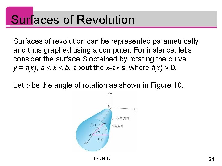 Surfaces of Revolution Surfaces of revolution can be represented parametrically and thus graphed using