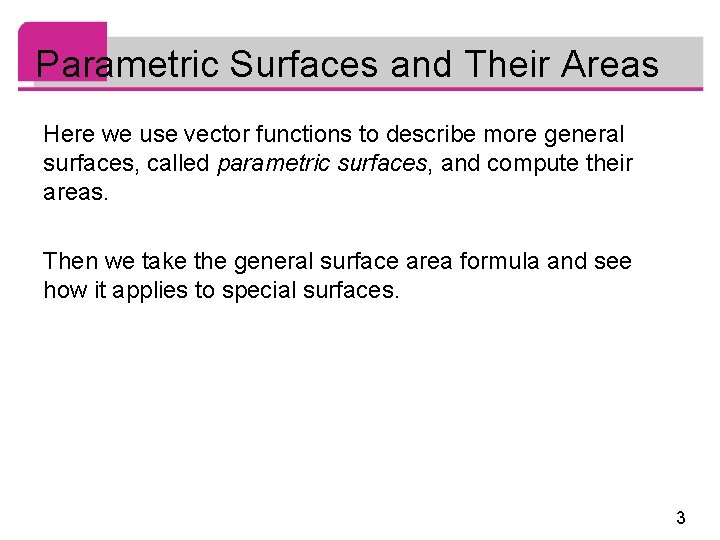 Parametric Surfaces and Their Areas Here we use vector functions to describe more general
