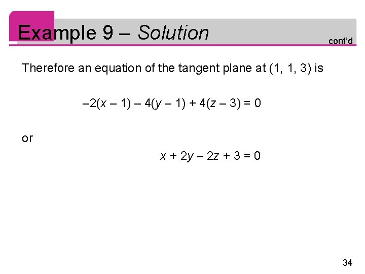 Example 9 – Solution cont’d Therefore an equation of the tangent plane at (1,