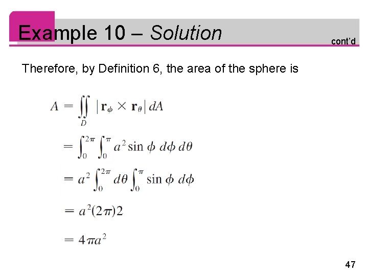 Example 10 – Solution cont’d Therefore, by Definition 6, the area of the sphere