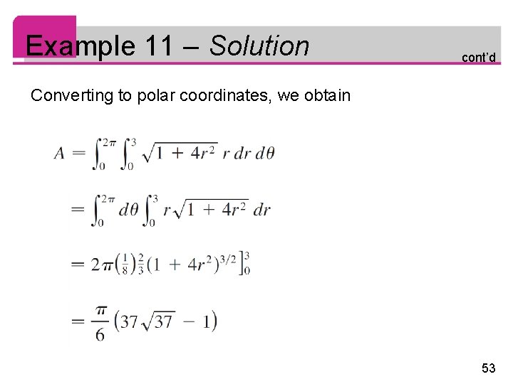 Example 11 – Solution cont’d Converting to polar coordinates, we obtain 53 
