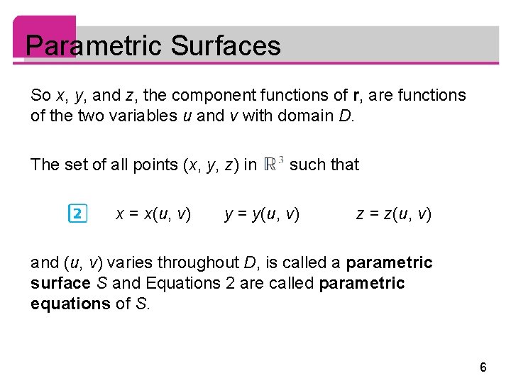 Parametric Surfaces So x, y, and z, the component functions of r, are functions