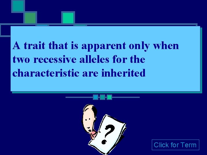 A trait that is apparent only when two recessive alleles for the characteristic are A trait that is apparent only when two recessive alleles for the characteristic are