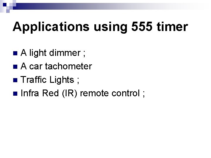 Applications using 555 timer A light dimmer ; n A car tachometer n Traffic