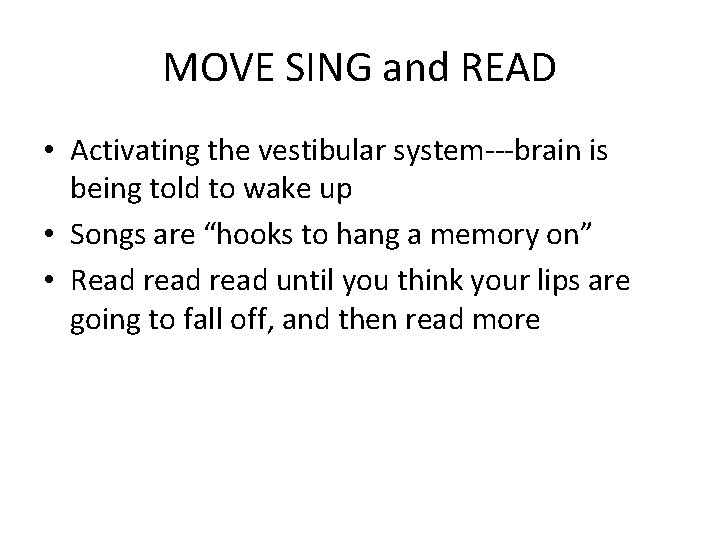 MOVE SING and READ • Activating the vestibular system---brain is being told to wake