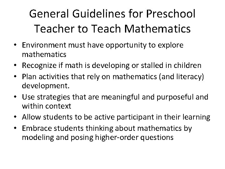 General Guidelines for Preschool Teacher to Teach Mathematics • Environment must have opportunity to