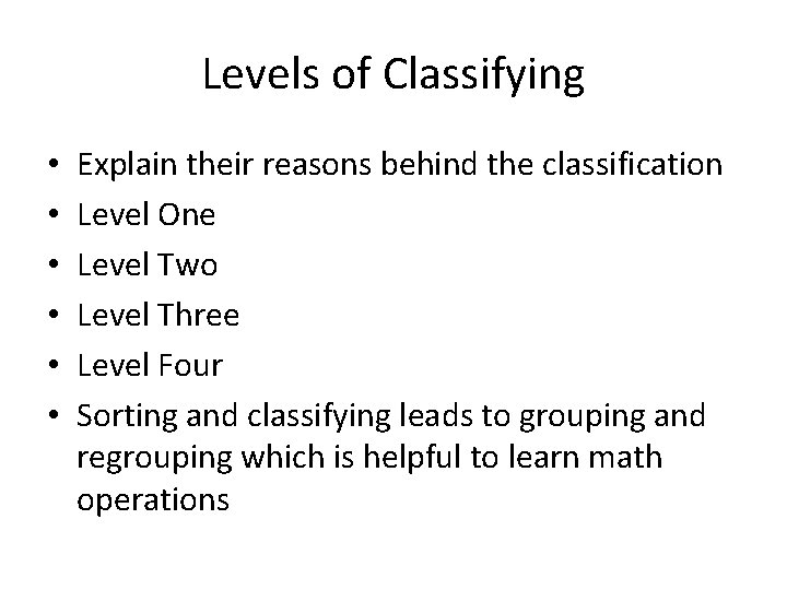 Levels of Classifying • • • Explain their reasons behind the classification Level One