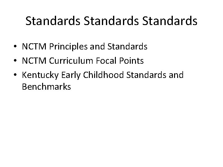 Standards • NCTM Principles and Standards • NCTM Curriculum Focal Points • Kentucky Early