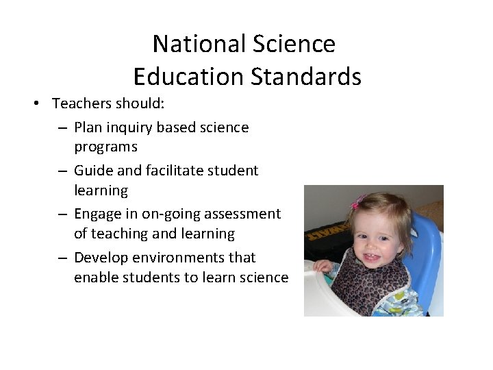 National Science Education Standards • Teachers should: – Plan inquiry based science programs –