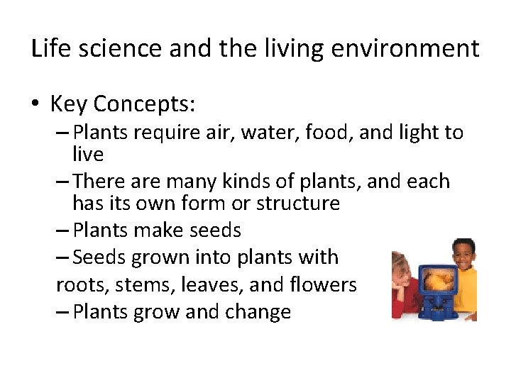 Life science and the living environment • Key Concepts: – Plants require air, water,