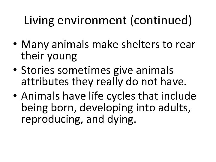 Living environment (continued) • Many animals make shelters to rear their young • Stories