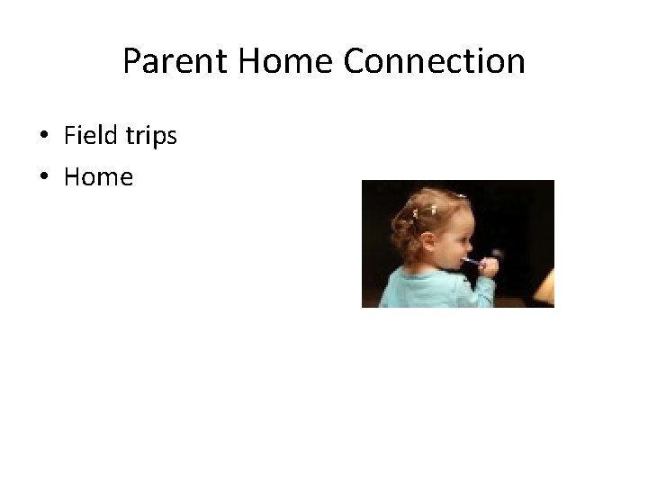 Parent Home Connection • Field trips • Home 
