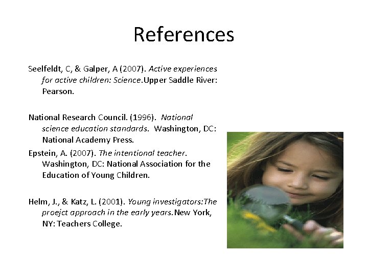 References Seelfeldt, C, & Galper, A (2007). Active experiences for active children: Science. Upper