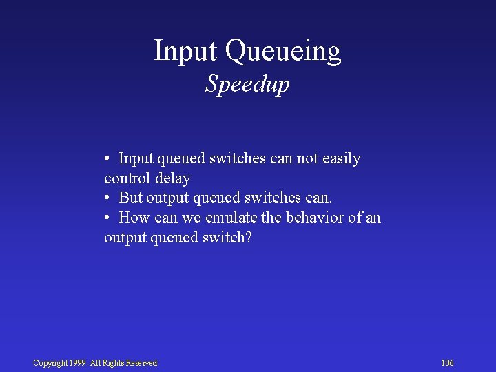 Input Queueing Speedup • Input queued switches can not easily control delay • But
