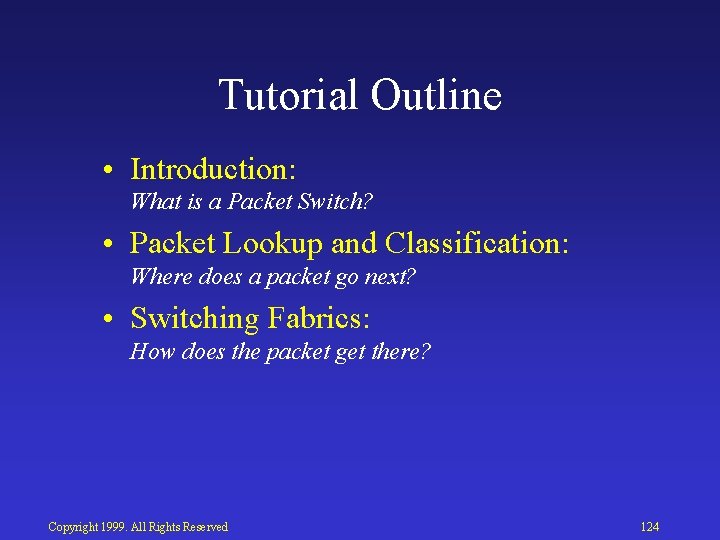 Tutorial Outline • Introduction: What is a Packet Switch? • Packet Lookup and Classification: