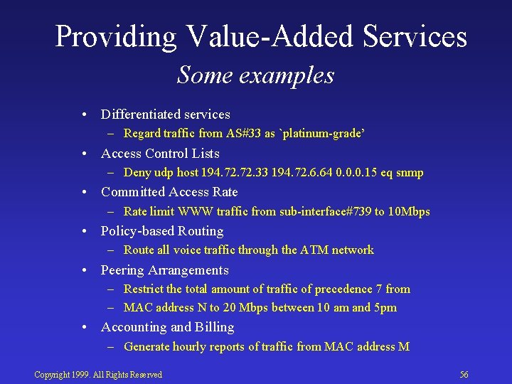 Providing Value Added Services Some examples • Differentiated services – Regard traffic from AS#33