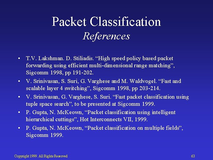 Packet Classification References • T. V. Lakshman. D. Stiliadis. “High speed policy based packet