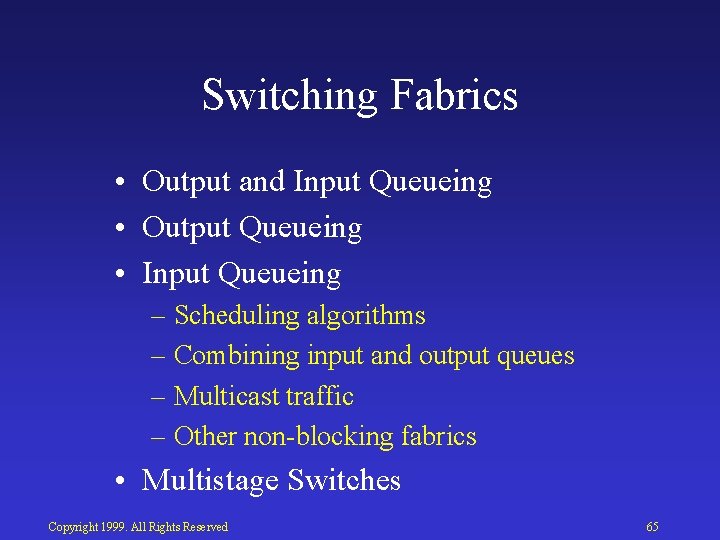 Switching Fabrics • Output and Input Queueing • Output Queueing • Input Queueing –