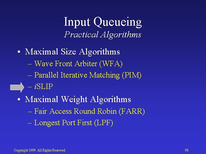 Input Queueing Practical Algorithms • Maximal Size Algorithms – Wave Front Arbiter (WFA) –