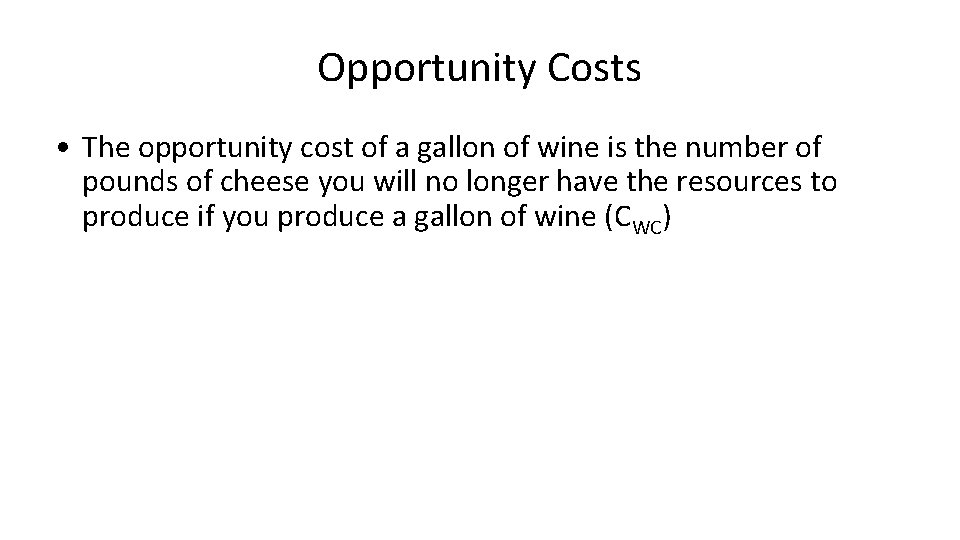 Opportunity Costs • The opportunity cost of a gallon of wine is the number