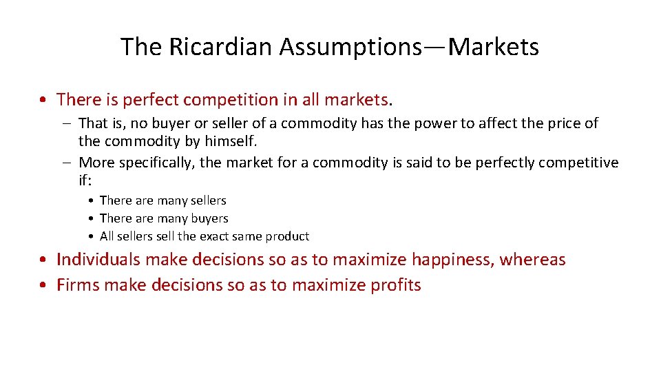 The Ricardian Assumptions—Markets • There is perfect competition in all markets. – That is,