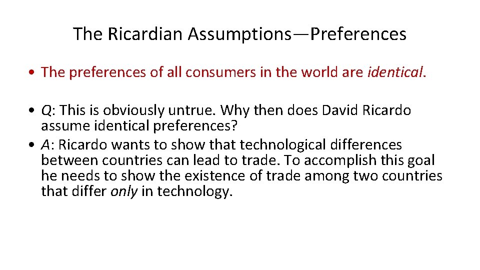 The Ricardian Assumptions—Preferences • The preferences of all consumers in the world are identical.