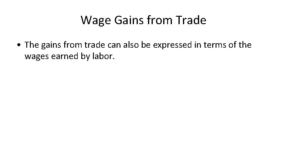 Wage Gains from Trade • The gains from trade can also be expressed in