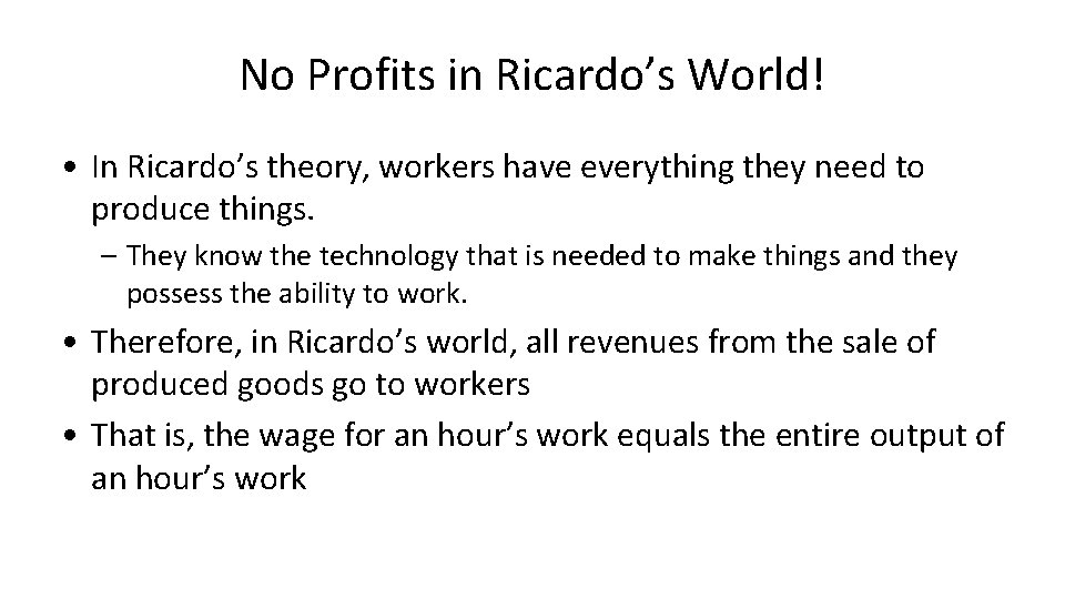 No Profits in Ricardo’s World! • In Ricardo’s theory, workers have everything they need