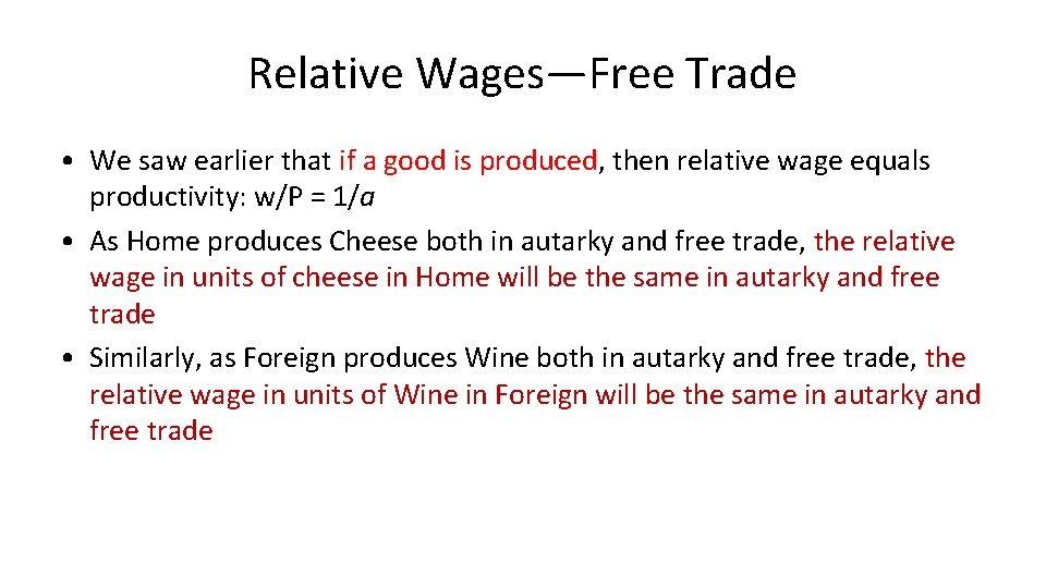 Relative Wages—Free Trade • We saw earlier that if a good is produced, then