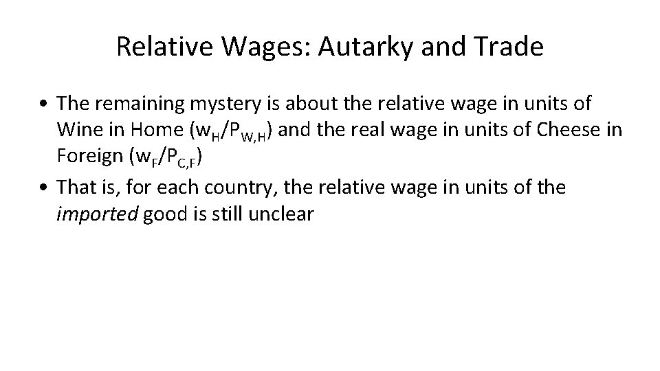Relative Wages: Autarky and Trade • The remaining mystery is about the relative wage