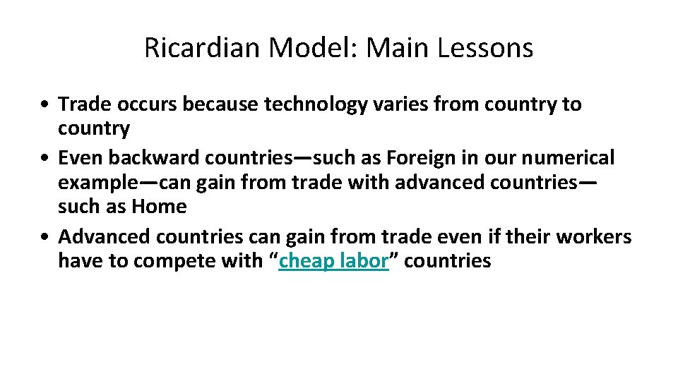 Ricardian Model: Main Lessons • Trade occurs because technology varies from country to country