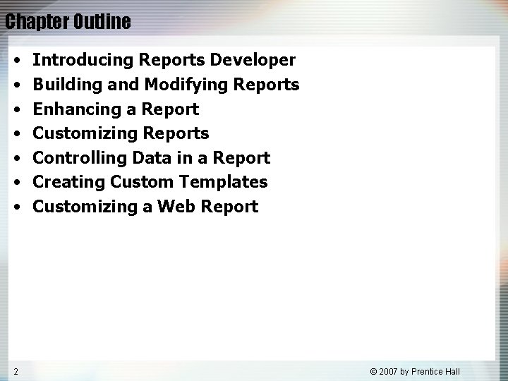Chapter Outline • • 2 Introducing Reports Developer Building and Modifying Reports Enhancing a Chapter Outline • • 2 Introducing Reports Developer Building and Modifying Reports Enhancing a