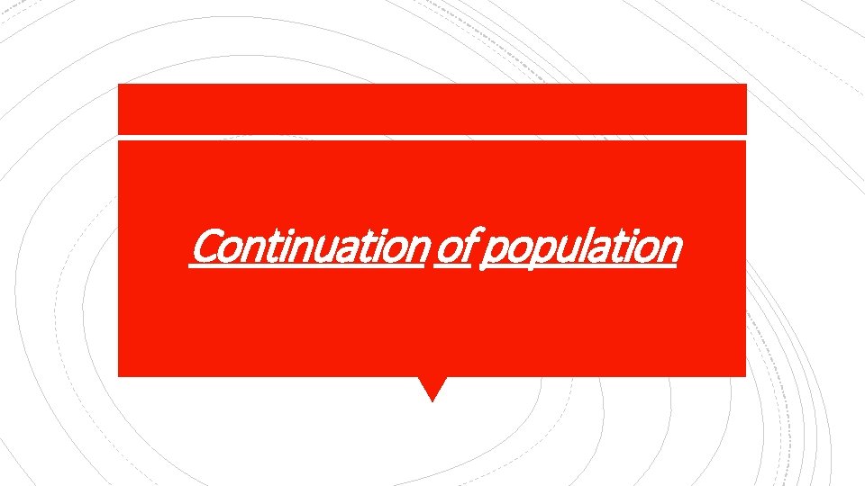 Continuation of population 