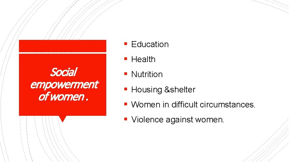 § Education Social empowerment of women. § Health § Nutrition § Housing &shelter §