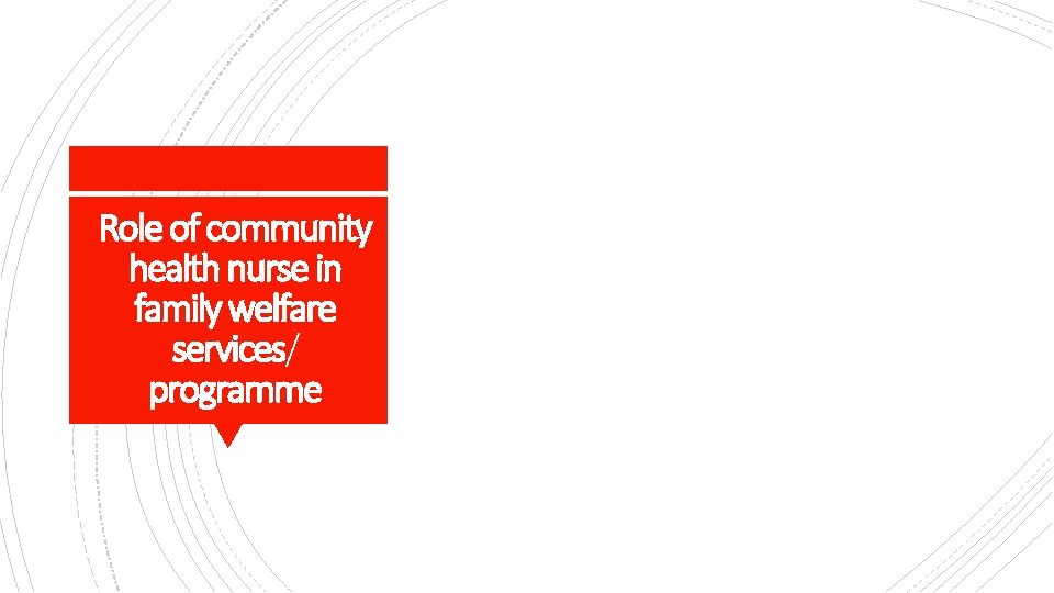 Role of community health nurse in family welfare services/ programme 
