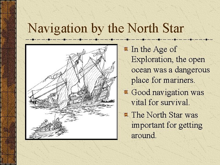 Navigation by the North Star In the Age of Exploration, the open ocean was