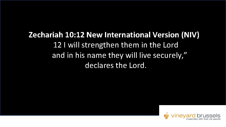 Zechariah 10: 12 New International Version (NIV) 12 I will strengthen them in the
