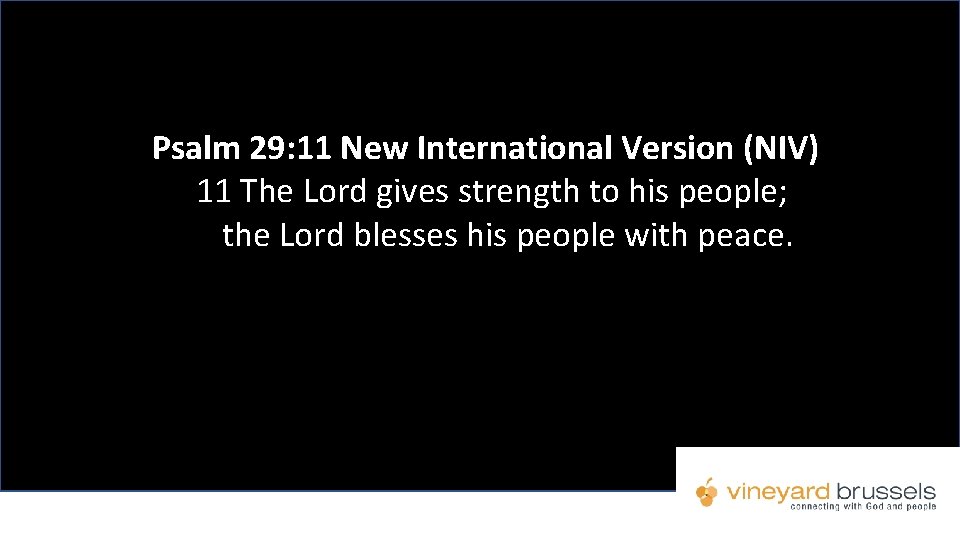 Psalm 29: 11 New International Version (NIV) 11 The Lord gives strength to his