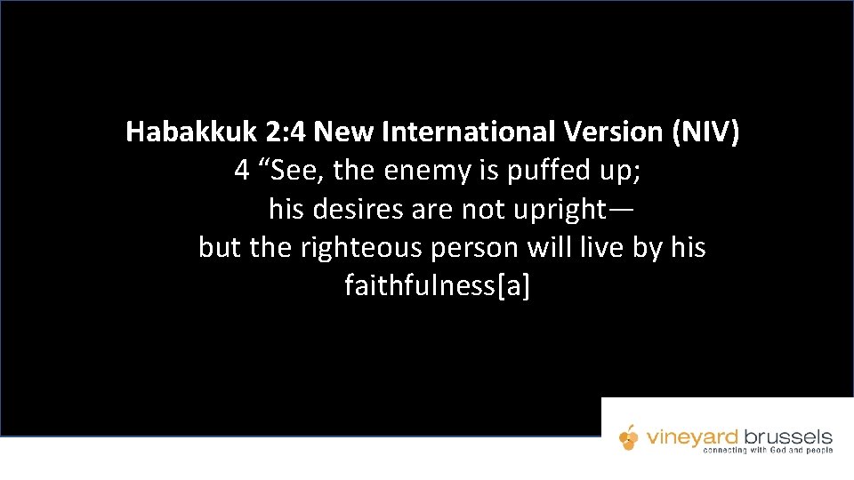 Habakkuk 2: 4 New International Version (NIV) 4 “See, the enemy is puffed up;