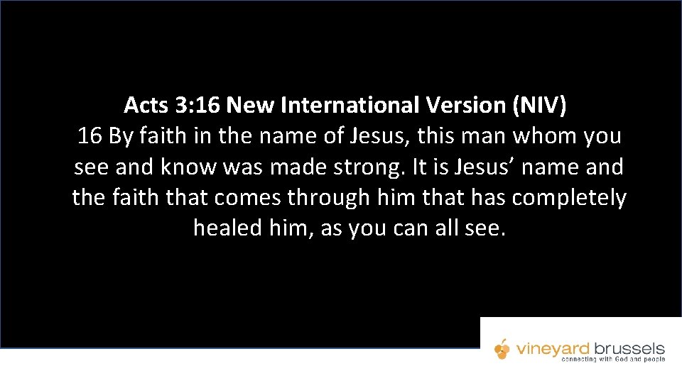 Acts 3: 16 New International Version (NIV) 16 By faith in the name of