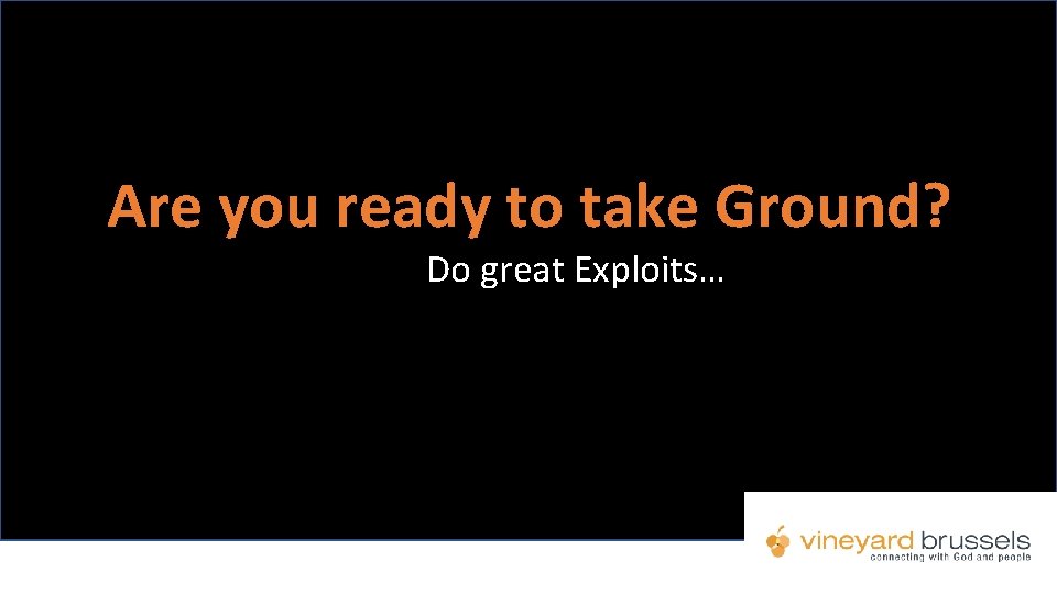 Are you ready to take Ground? Do great Exploits… 