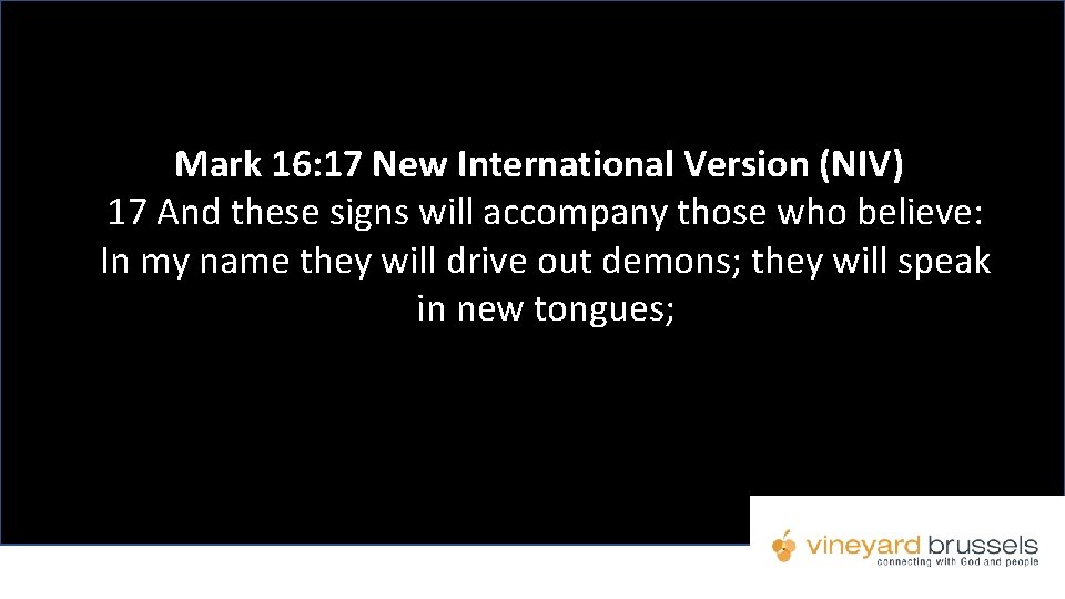 Mark 16: 17 New International Version (NIV) 17 And these signs will accompany those