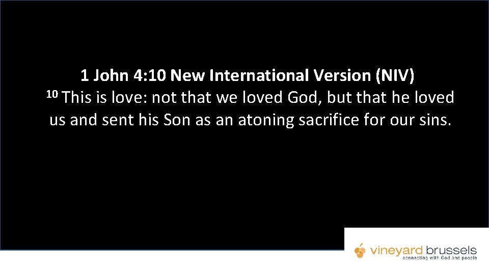 1 John 4: 10 New International Version (NIV) 10 This is love: not that