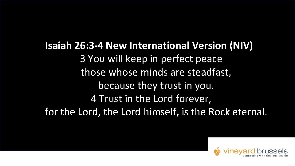 Isaiah 26: 3 -4 New International Version (NIV) 3 You will keep in perfect