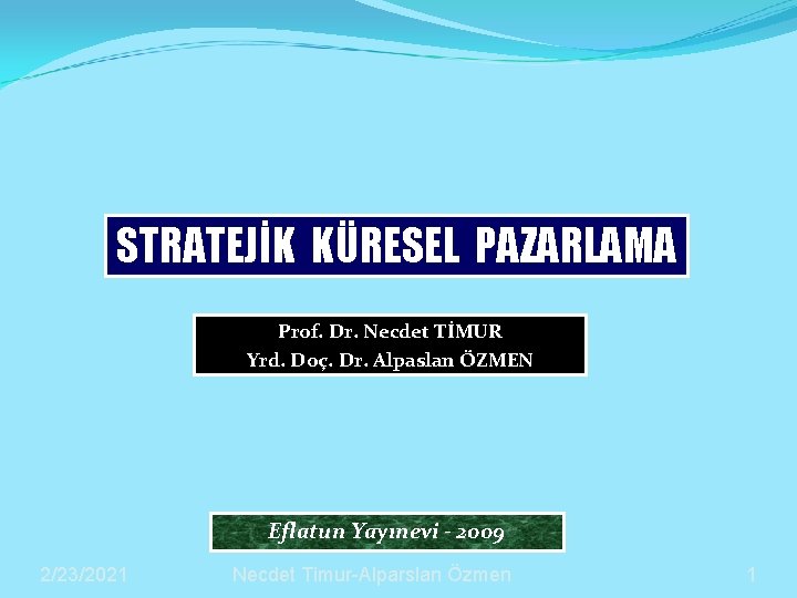 STRATEJİK KÜRESEL PAZARLAMA Prof. Dr. Necdet TİMUR Yrd. Doç. Dr. Alpaslan ÖZMEN Eflatun Yayınevi