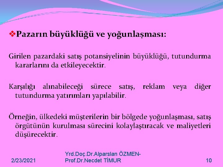 v. Pazarın büyüklüğü ve yoğunlaşması: Girilen pazardaki satış potansiyelinin büyüklüğü, tutundurma kararlarını da etkileyecektir.