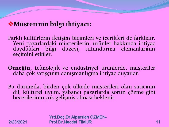 v. Müşterinin bilgi ihtiyacı: Farklı kültürlerin iletişim biçimleri ve içerikleri de farklıdır. Yeni pazarlardaki