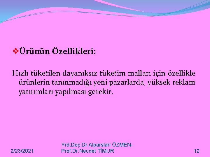 vÜrünün Özellikleri: Hızlı tüketilen dayanıksız tüketim malları için özellikle ürünlerin tanınmadığı yeni pazarlarda, yüksek