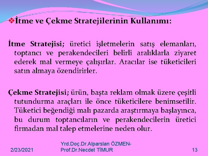 vİtme ve Çekme Stratejilerinin Kullanımı: İtme Stratejisi; üretici işletmelerin satış elemanları, toptancı ve perakendecileri